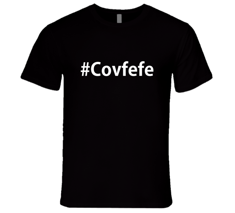 Hash Tag Covfefe Trumps made up Word Graphic Thsirt T Shirt Hash Tag Covfefe Trumps made up Word Graphic Thsirt T Shirt