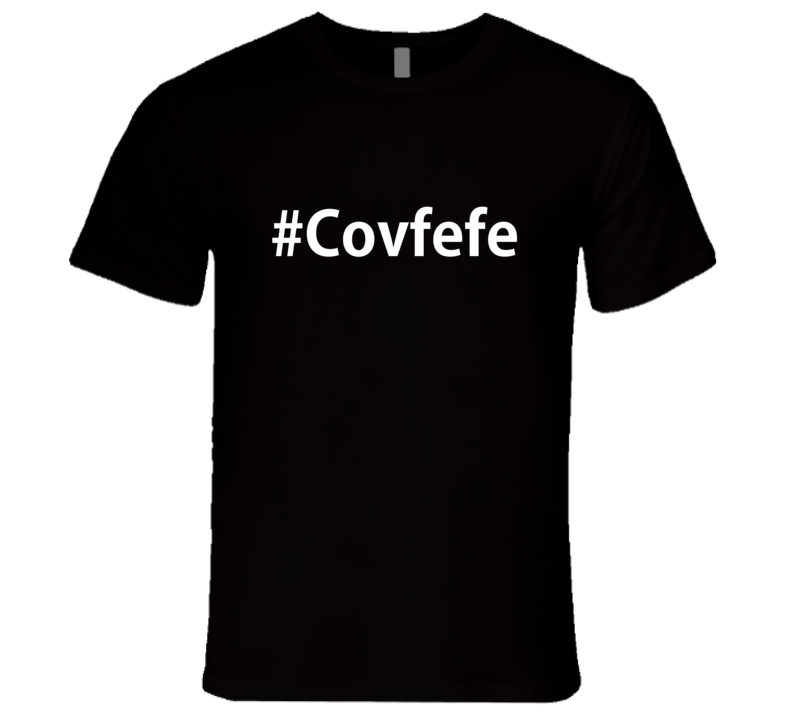 Hash Tag Covfefe Trumps made up Word Graphic Thsirt T Shirt