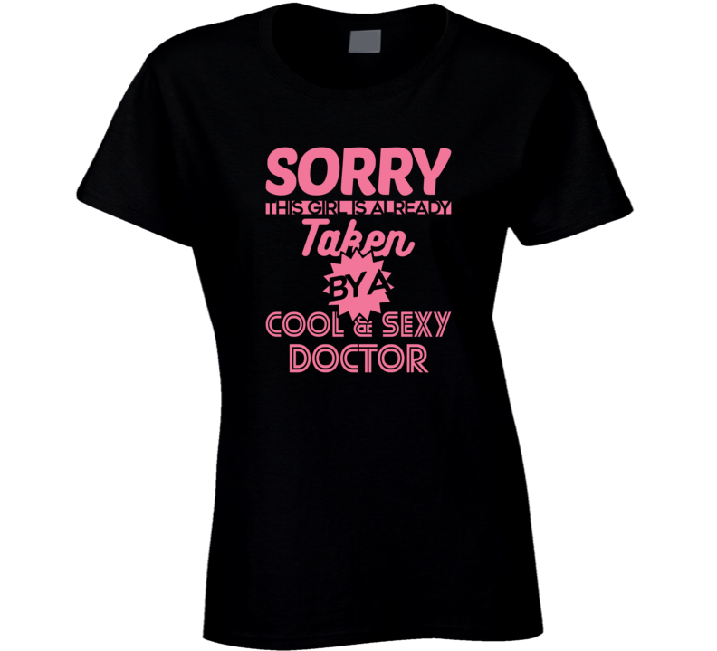 This Girl Is Taken By A Cool And Sexy Doctor Graphic Tshirtc T Shirt