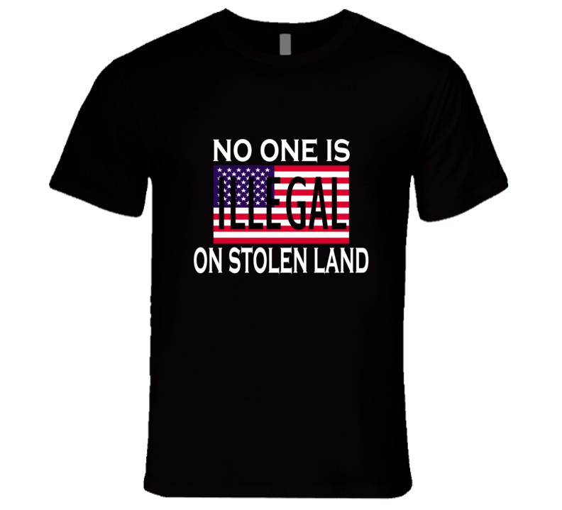 No One Is Illegal On Stolen Land Anti Donald Trump Graphic Tshirt No One Is Illegal On Stolen Land Anti Donald Trump Graphic Tshirt