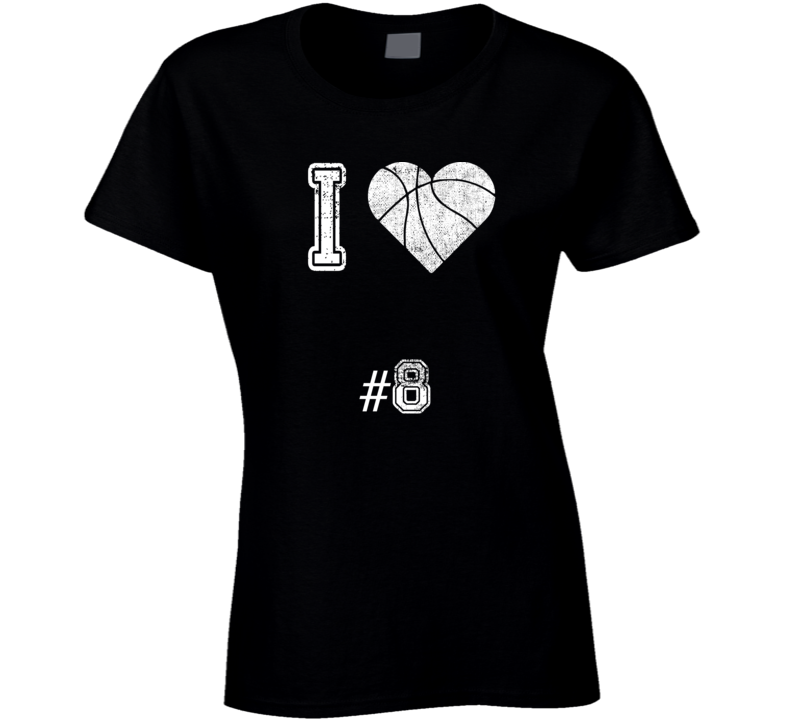 I Love Number 8 Basketball Fan Tribute Ladies T Shirt I Love Number 8 Basketball Fan Tribute Ladies T Shirt