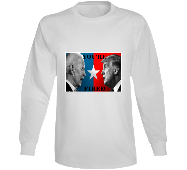 You're Fired Joe Biden To Donald Trump Apprentice Spoof Graphic Long Sleeve T Shirt You're Fired Joe Biden To Donald Trump Apprentice Spoof Graphic Long Sleeve T Shirt