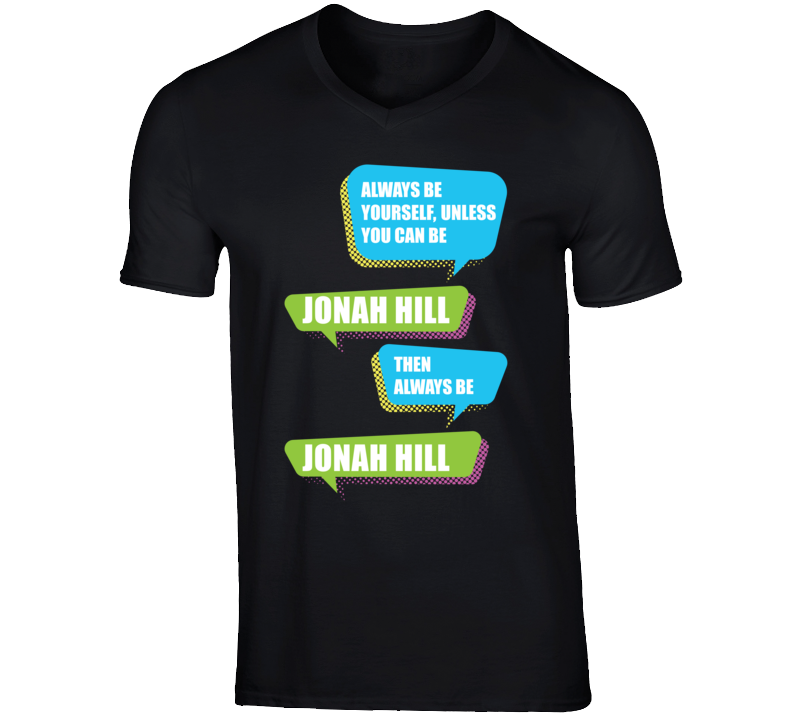 Jonah Hill Funny Comedian Comedy Always Be Yourself Unless V-Neck T sh Jonah Hill Funny Comedian Comedy Always Be Yourself Unless V-Neck T sh