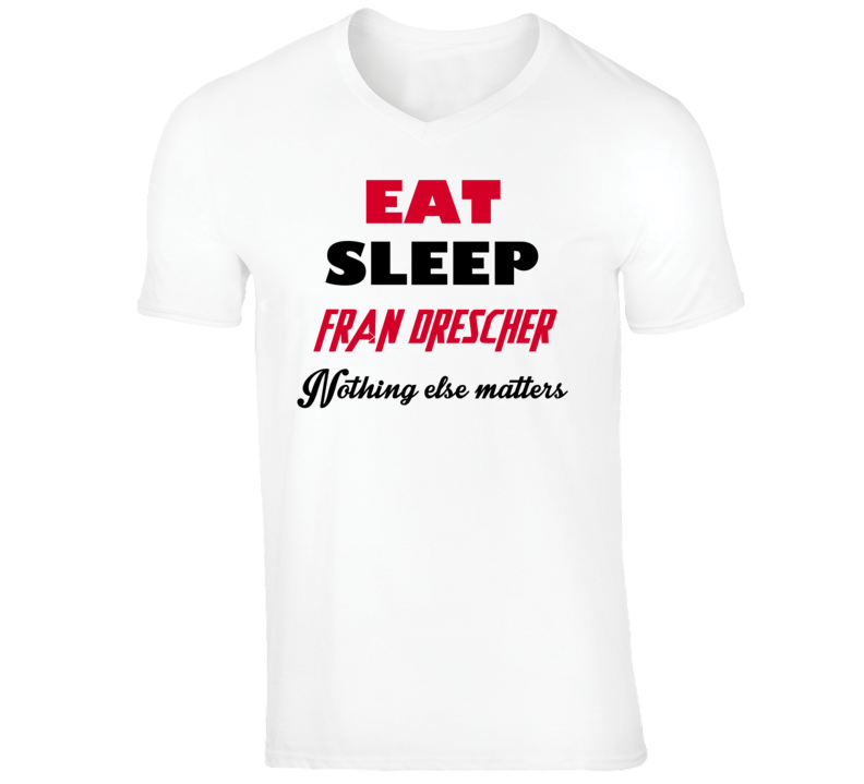 Fran Drescher Funny Comedian Comedy Eat Sleep Nothing Else Matters V-N Fran Drescher Funny Comedian Comedy Eat Sleep Nothing Else Matters V-N