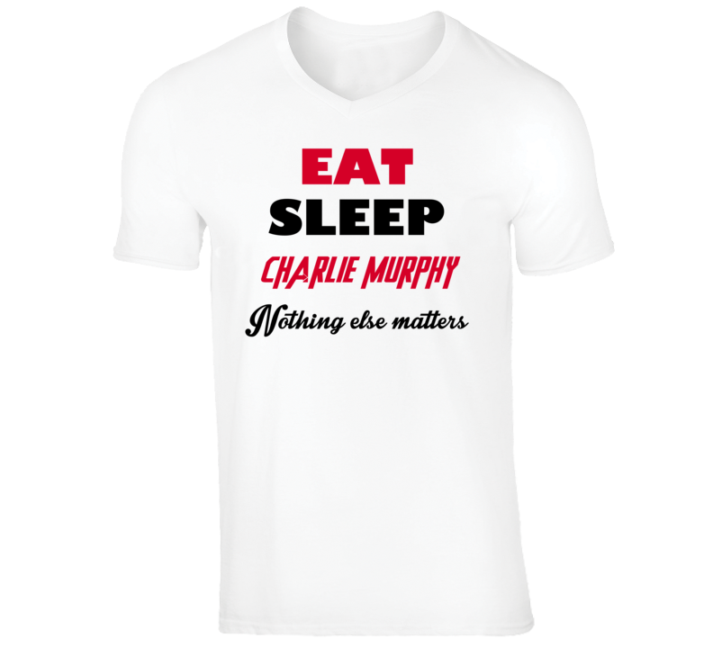 Charlie Murphy Funny Comedian Comedy Eat Sleep Nothing Else Matters V-