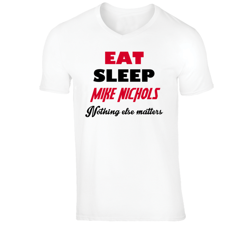 Mike Nichols Funny Comedian Comedy Eat Sleep Nothing Else Matters V-Ne