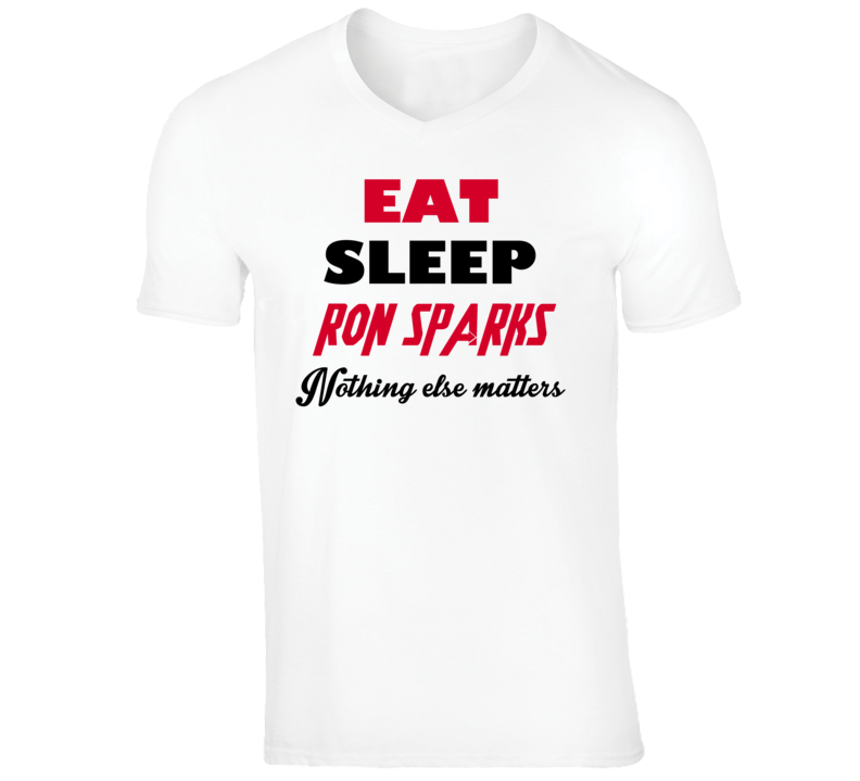 Ron Sparks Funny Comedian Comedy Eat Sleep Nothing Else Matters V-Neck Ron Sparks Funny Comedian Comedy Eat Sleep Nothing Else Matters V-Neck