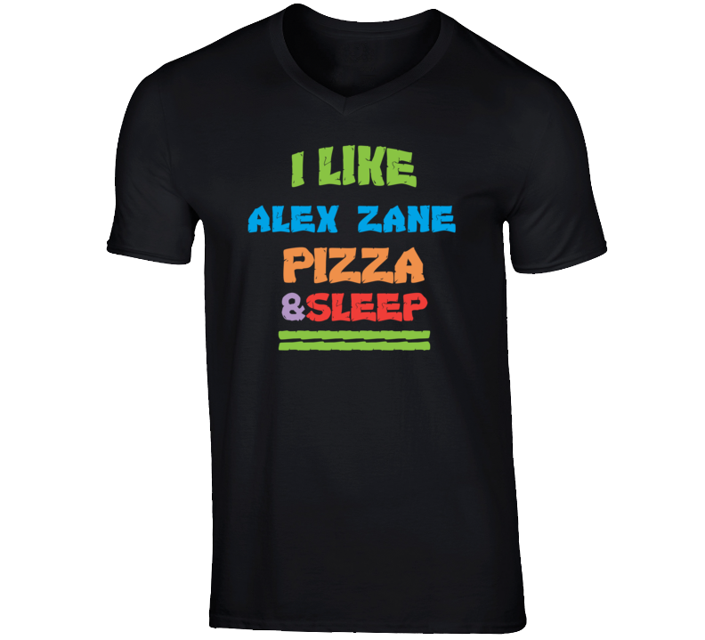 Alex Zane Funny Comedian Comedy I Like Pizza Sleep V-Neck T shirt Alex Zane Funny Comedian Comedy I Like Pizza Sleep V-Neck T shirt