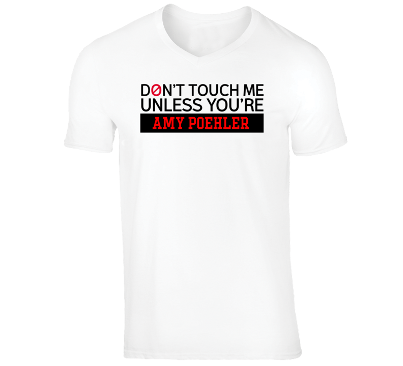 Amy Poehler Funny Comedian Comedy Don't Touch Me Unless For V-Neck T s Amy Poehler Funny Comedian Comedy Don't Touch Me Unless For V-Neck T s
