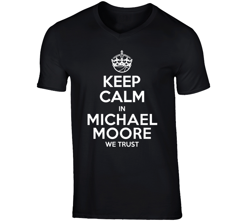 Michael Moore Funny Comedian Comedy Keep Calm and Trust in For V-Neck Michael Moore Funny Comedian Comedy Keep Calm and Trust in For V-Neck