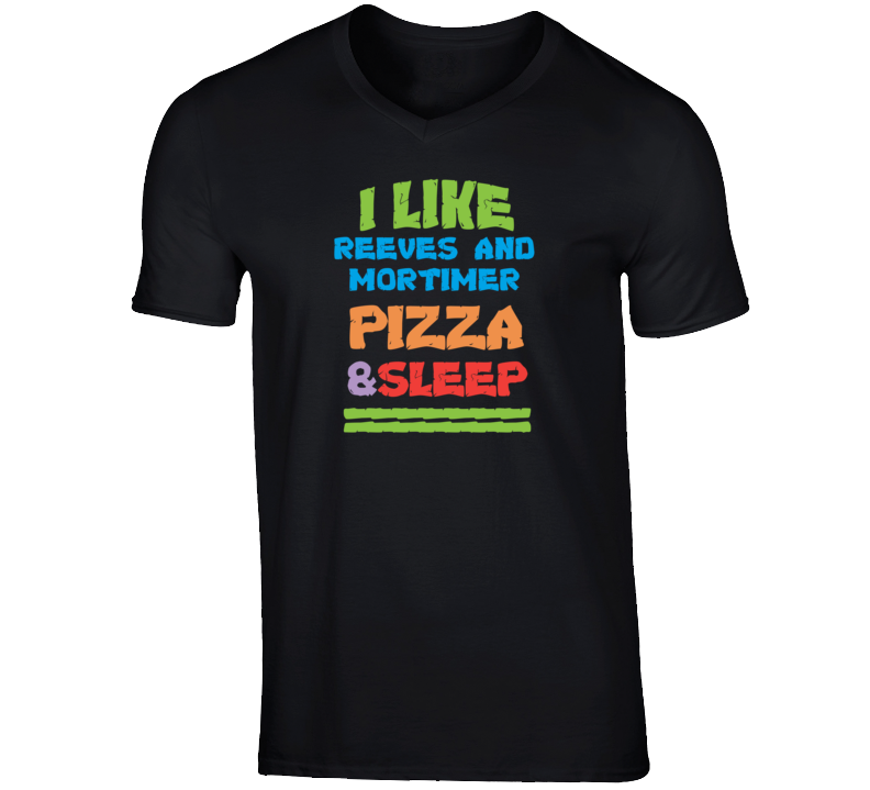 Reeves and Mortimer Funny Comedian Comedy I Like Pizza Sleep V-Neck T 