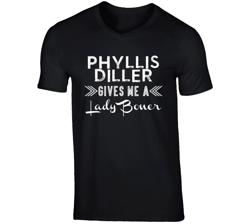 Phyllis Diller Funny Comedian Comedy Lady Boner Crush For V-Neck T shi