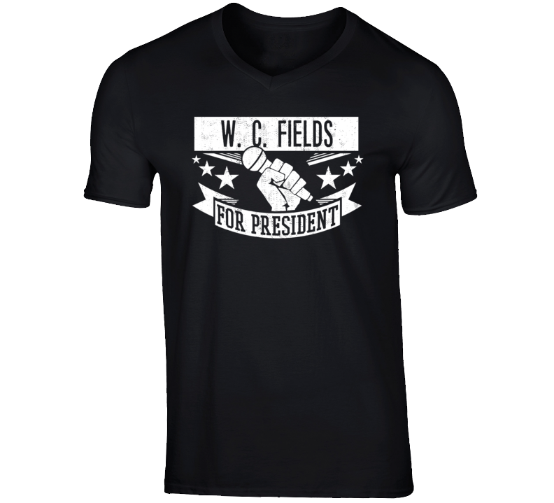 W C Fields For President Comedian Stand Up Funny Comedy T Shirt W C Fields For President Comedian Stand Up Funny Comedy T Shirt