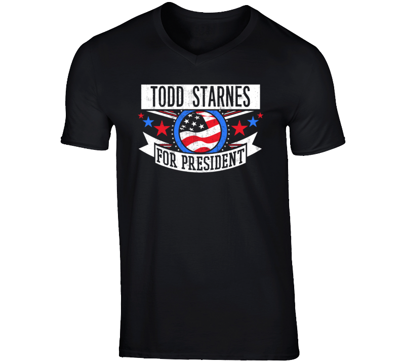 Todd Starnes For President American Talk Show Radio Host Funny T Shirt Todd Starnes For President American Talk Show Radio Host Funny T Shirt