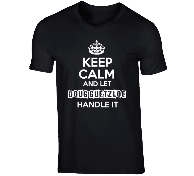 Keep Calm And Let Doug Guetzloe Handle It Talk Show Radio Host T Shirt
