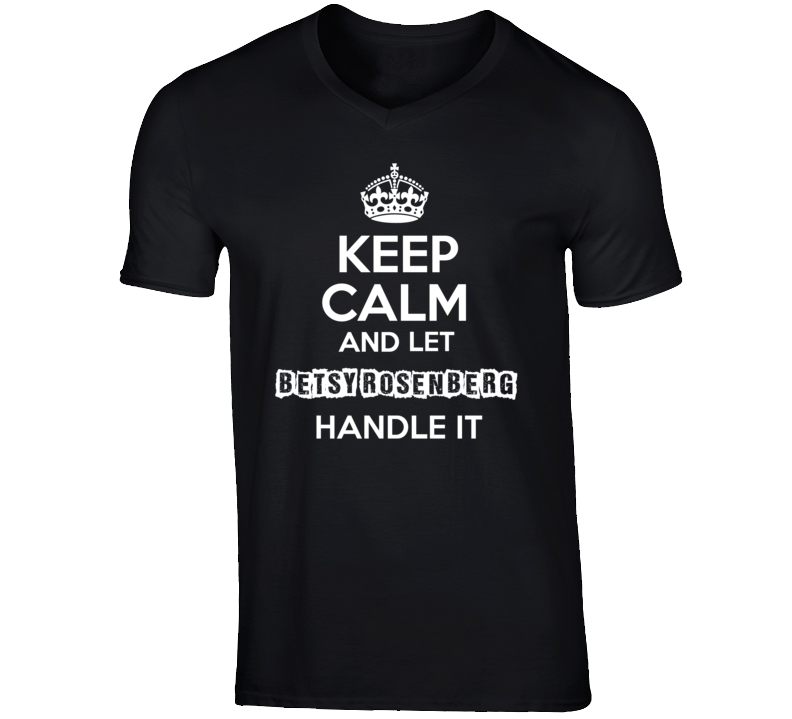Keep Calm And Let Betsy Rosenberg Handle It Talk Show Radio Host T Shi