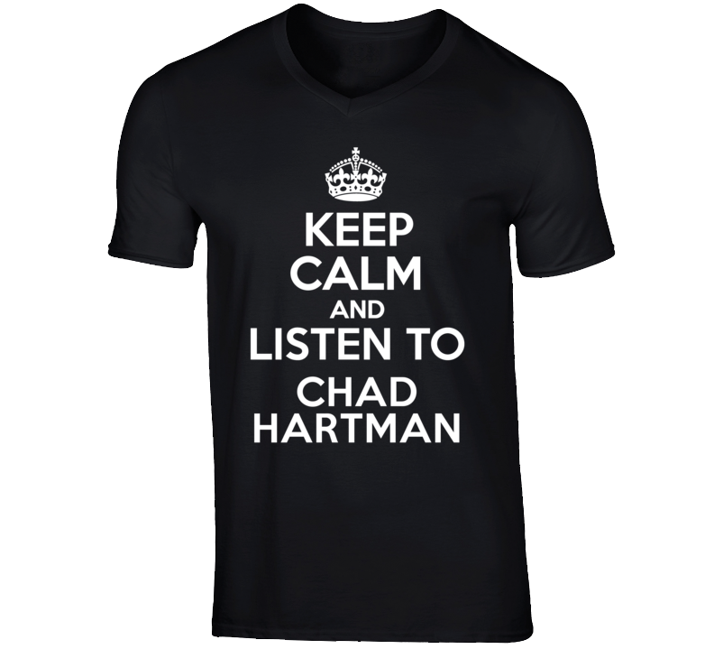 Keep Calm And Listen To Chad Hartman Talk Show Radio Host T Shirt