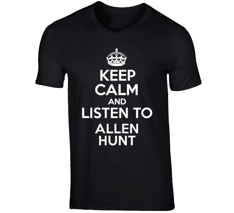 Keep Calm And Listen To Allen Hunt Talk Show Radio Host T Shirt