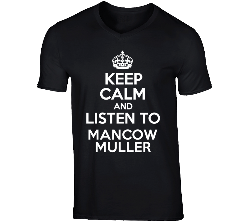 Keep Calm And Listen To Mancow Muller Talk Show Radio Host T Shirt