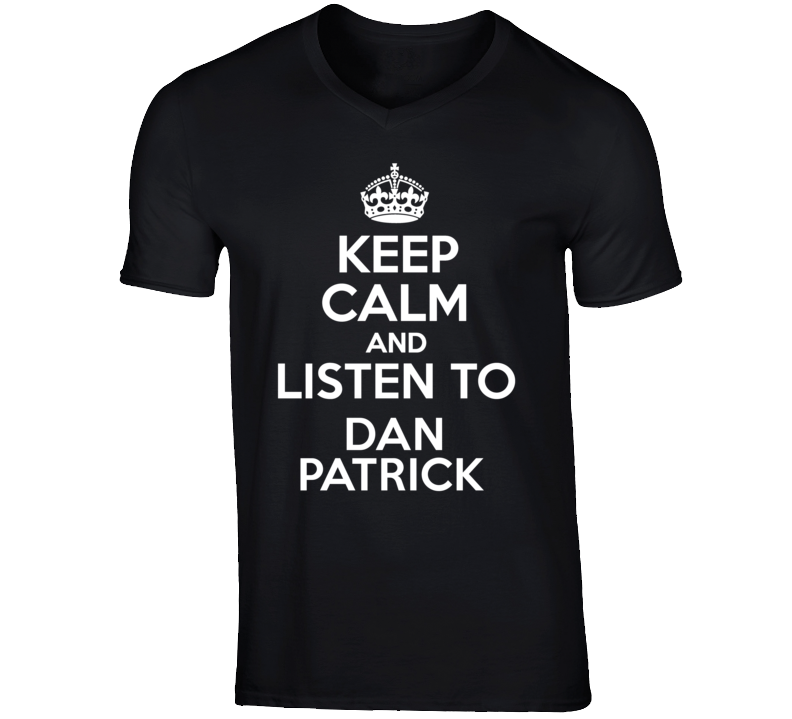 Keep Calm And Listen To Dan Patrick Talk Show Radio Host T Shirt