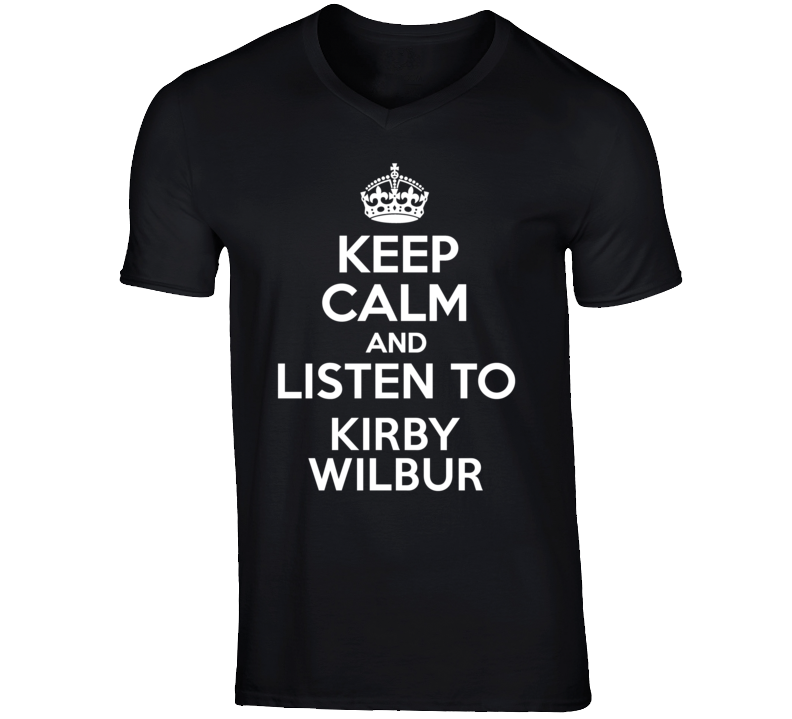 Keep Calm And Listen To Kirby Wilbur Talk Show Radio Host T Shirt