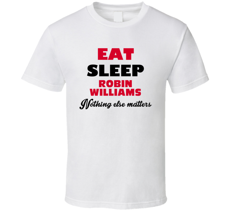 Eat Sleep Robin Williams Action Movie Actor Fan T Shirt