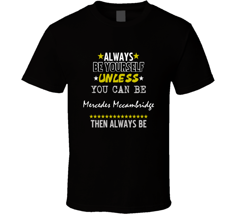 Always Be Yourself Unless You Can Be Mercedes Mccambridge Action Actor