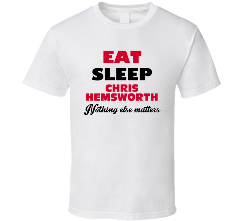 Eat Sleep Chris Hemsworth Action Movie Actor Fan T Shirt
