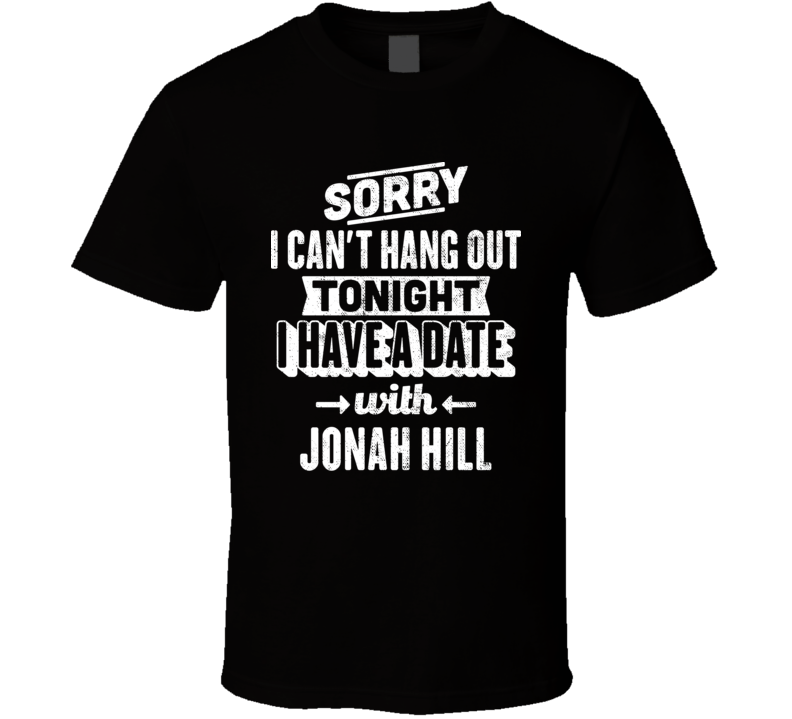 Can't Hangout Tonight Date With Jonah Hill Action Movie Actor Fan T Sh