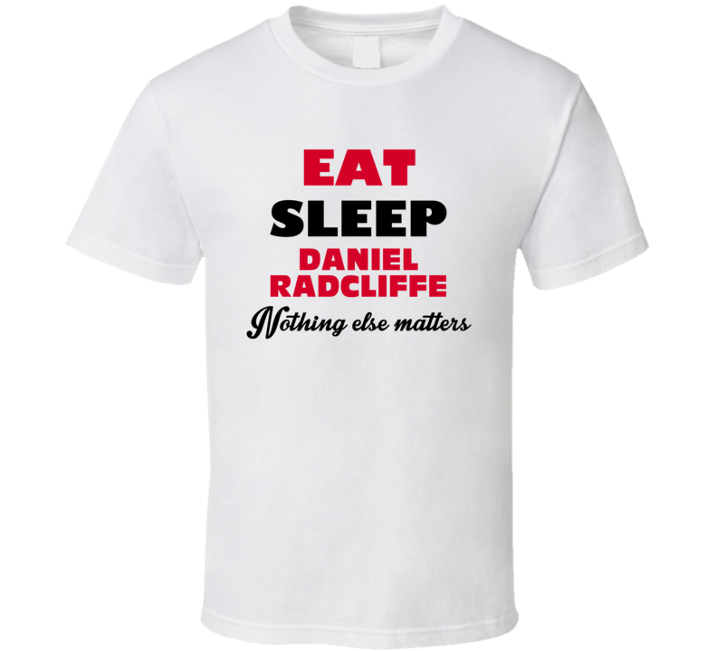Eat Sleep Daniel Radcliffe Action Movie Actor Fan T Shirt