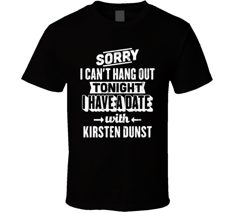 Can't Hangout Tonight Date With Kirsten Dunst Action Movie Actor Fan T Can't Hangout Tonight Date With Kirsten Dunst Action Movie Actor Fan T