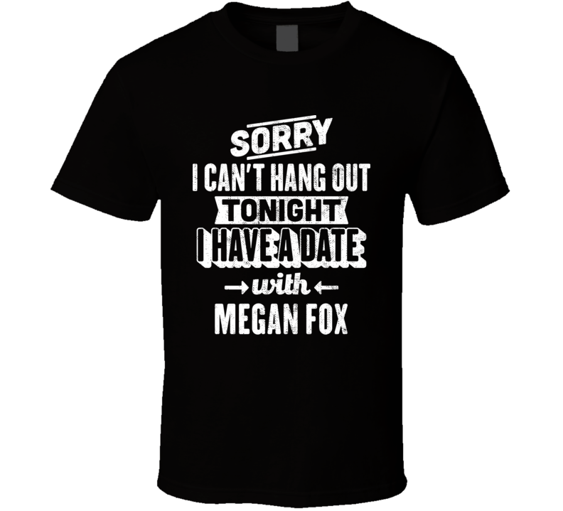 Can't Hangout Tonight Date With Megan Fox Action Movie Actor Fan T Shi