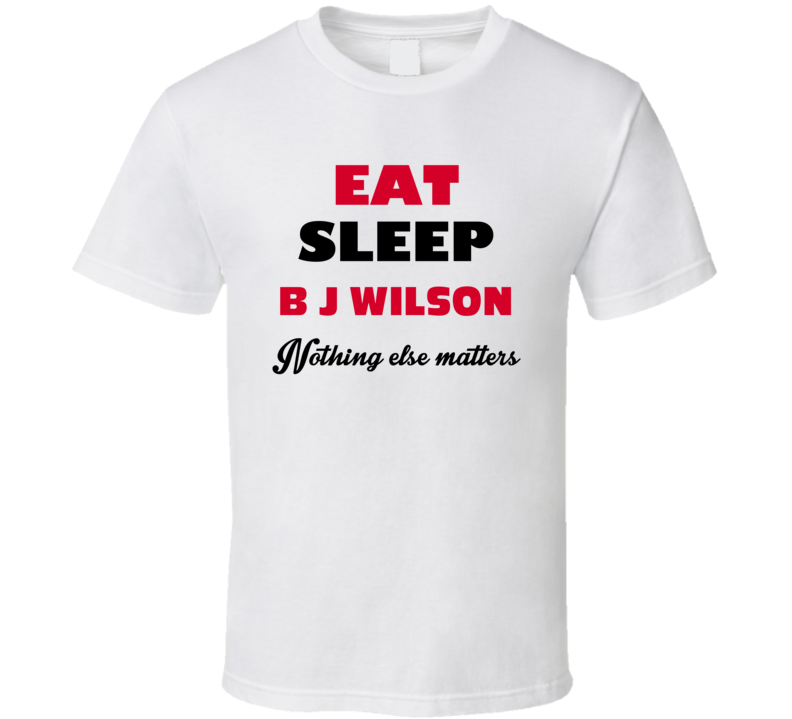 Eat Sleep B J Wilson Drummer Band Music Fan T Shirt Eat Sleep B J Wilson Drummer Band Music Fan T Shirt