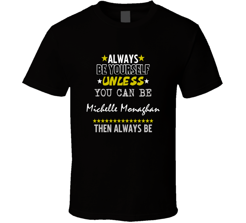 Always Be Yourself Unless You Can Be Michelle Monaghan Action Actor Fa