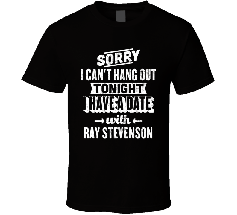 Can't Hangout Tonight Date With Ray Stevenson Action Movie Actor Fan T Can't Hangout Tonight Date With Ray Stevenson Action Movie Actor Fan T