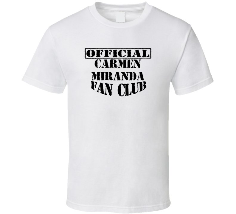 Offical Carmen Miranda Fan Club Action Movie Star Actor T Shirt