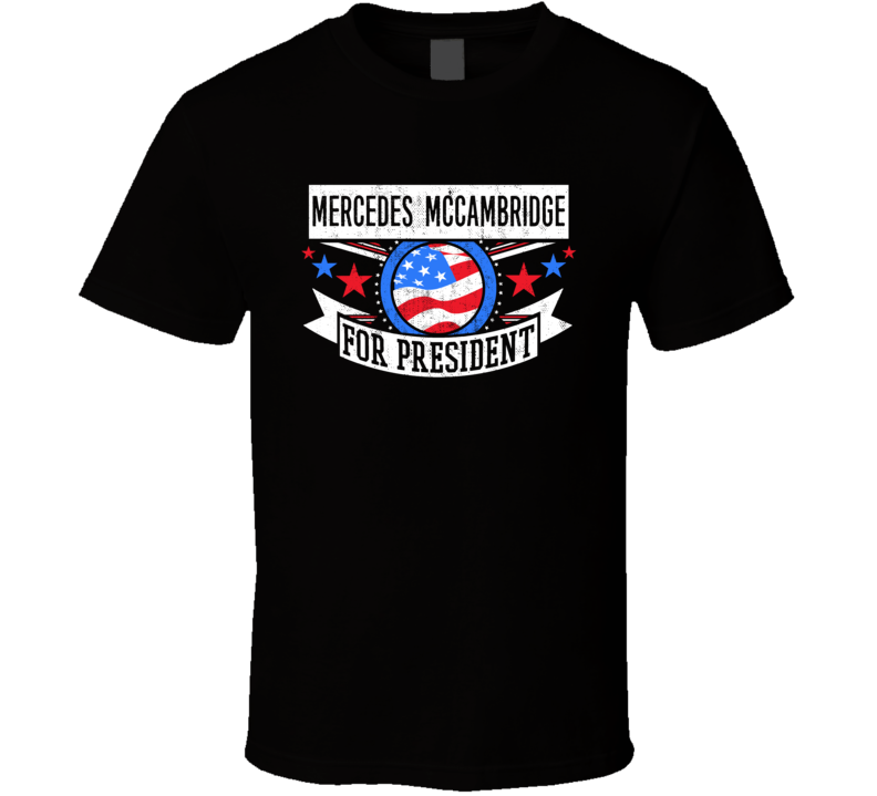 Mercedes Mccambridge For President Action Movie Star Actor Fan T Shirt