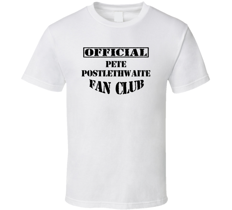 Offical Pete Postlethwaite Fan Club Action Movie Star Actor T Shirt