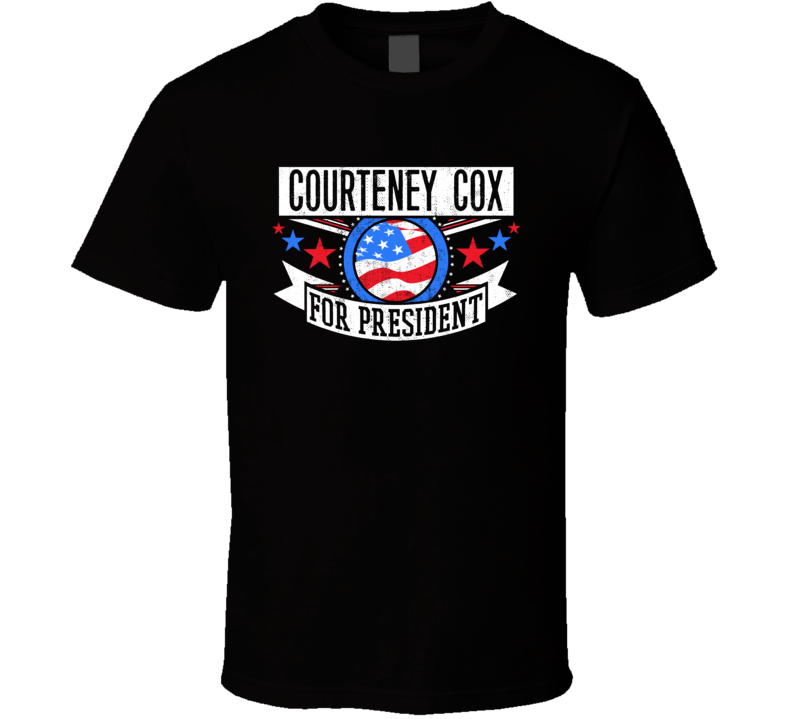 Courteney Cox For President Action Movie Star Actor Fan T Shirt