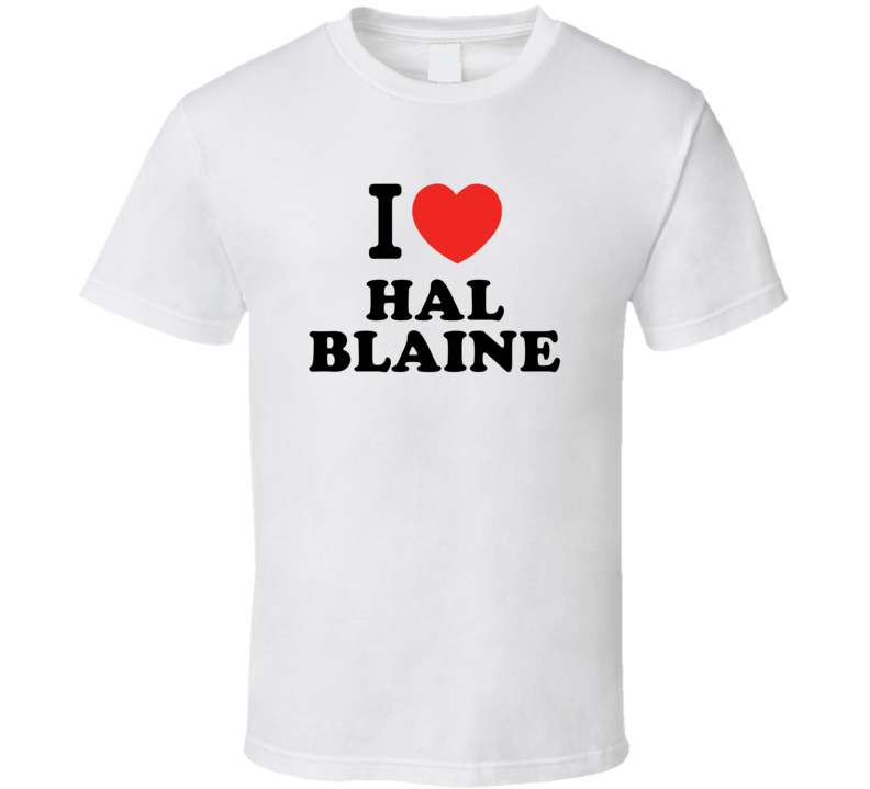 I Love Hal Blaine Drummer Band Music Fan T Shirt