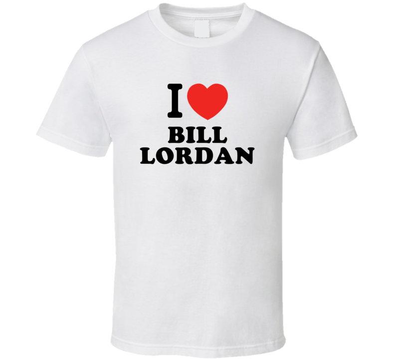 I Love Bill Lordan Drummer Band Music Fan T Shirt