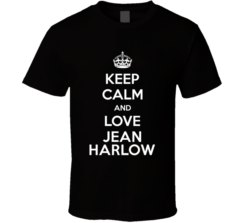 Keep Calm And Love Jean Harlow Action Movie Star Actor Fan T Shirt Keep Calm And Love Jean Harlow Action Movie Star Actor Fan T Shirt