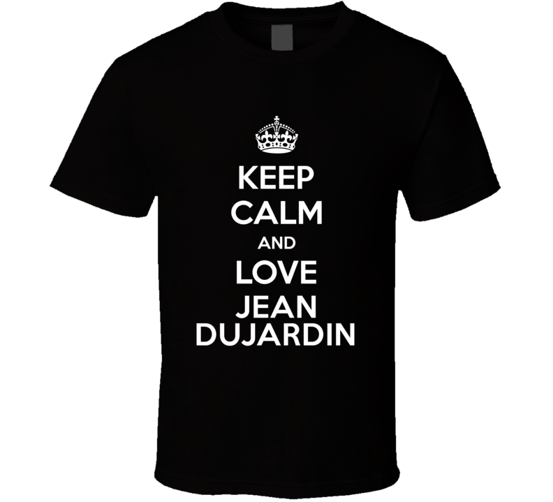 Keep Calm And Love Jean Dujardin Action Movie Star Actor Fan T Shirt