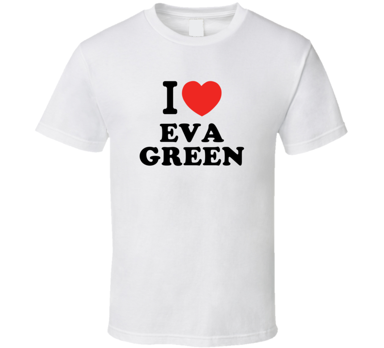 I Heart Eva Green Action Movie Star Actor Fan T Shirt I Heart Eva Green Action Movie Star Actor Fan T Shirt