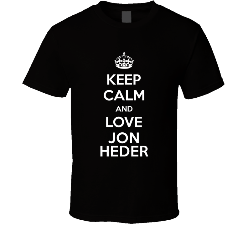 Keep Calm And Love Jon Heder Action Movie Star Actor Fan T Shirt Keep Calm And Love Jon Heder Action Movie Star Actor Fan T Shirt