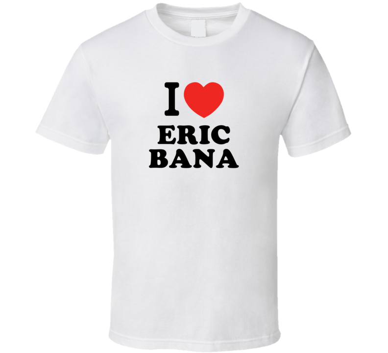 I Heart Eric Bana Action Movie Star Actor Fan T Shirt I Heart Eric Bana Action Movie Star Actor Fan T Shirt