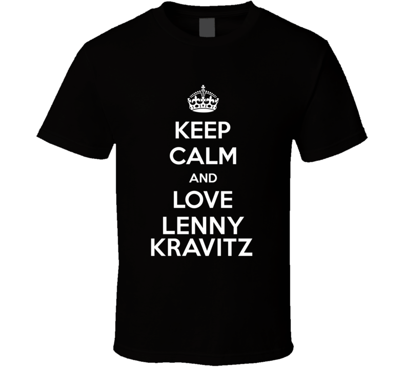 Keep Calm And Love Lenny Kravitz Action Movie Star Actor Fan T Shirt Keep Calm And Love Lenny Kravitz Action Movie Star Actor Fan T Shirt