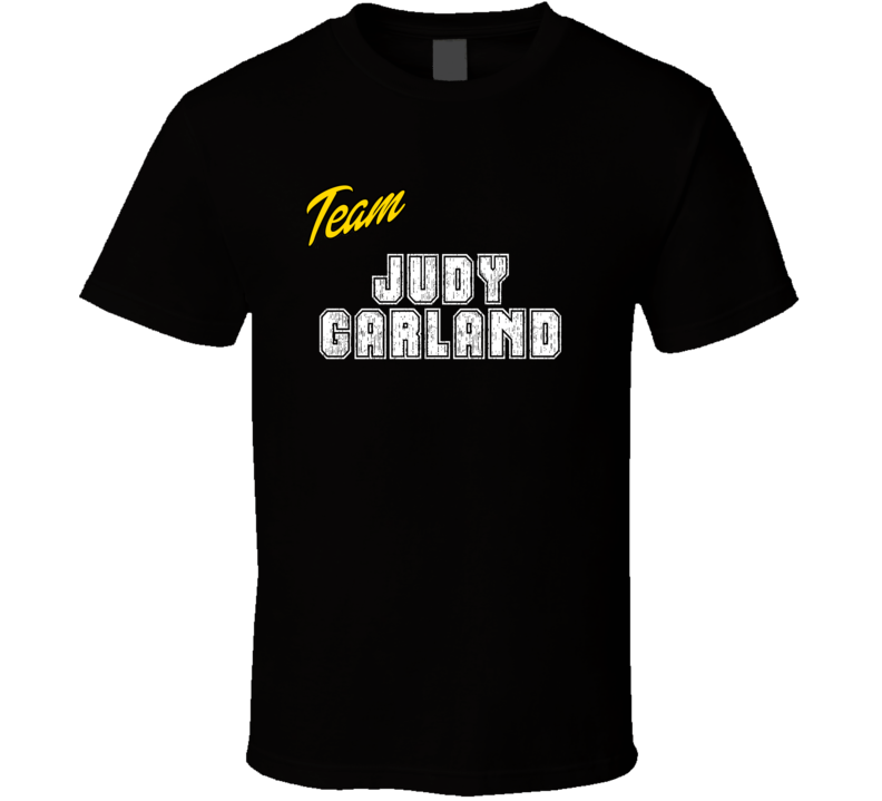 Team Judy Garland Action Movie Star Actor Fan T Shirt Team Judy Garland Action Movie Star Actor Fan T Shirt