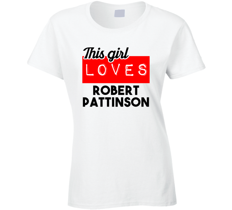 This Girl Loves Robert Pattinson Action Movie Star Actor Fan T Shirt This Girl Loves Robert Pattinson Action Movie Star Actor Fan T Shirt