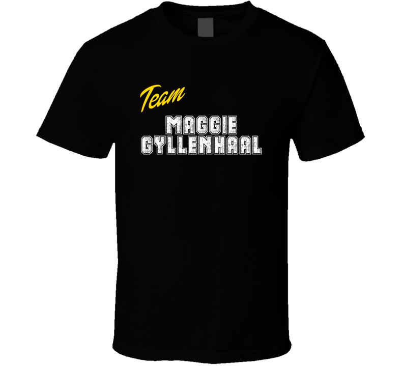 Team Maggie Gyllenhaal Action Movie Star Actor Fan T Shirt
